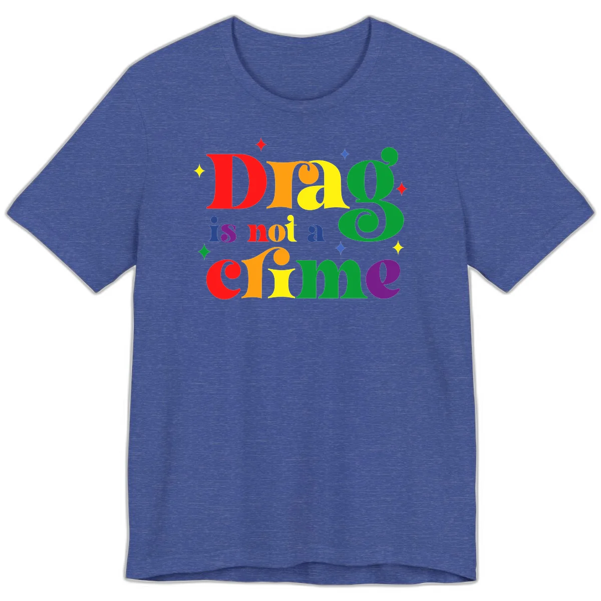 Rainbow gradient text reading 'Drag is not a crime' with colorful stars on gray background in Heather True Royal