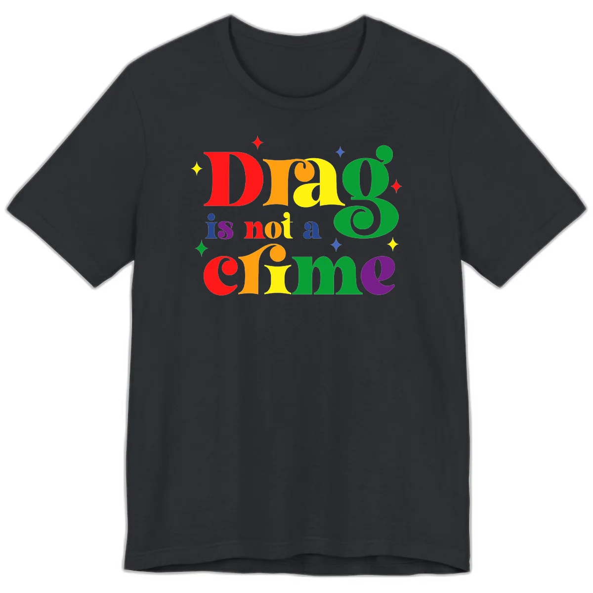 Rainbow gradient text reading 'Drag is not a crime' with colorful stars on gray background in Vintage Black