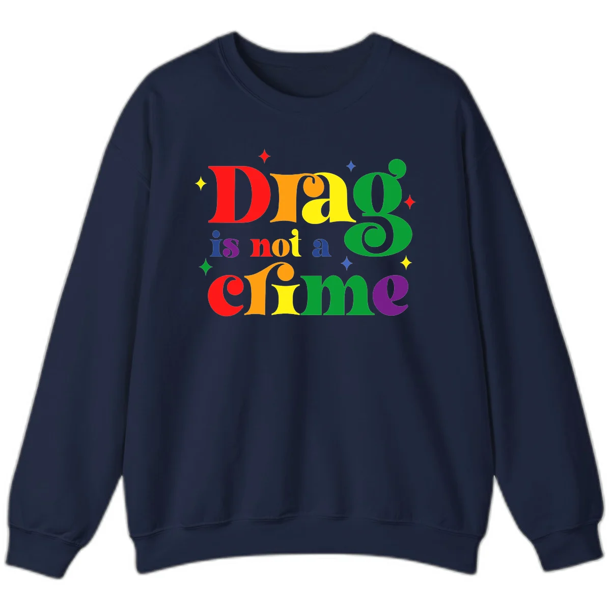 Rainbow gradient text reading 'Drag is not a crime' with colorful stars on gray background in Navy