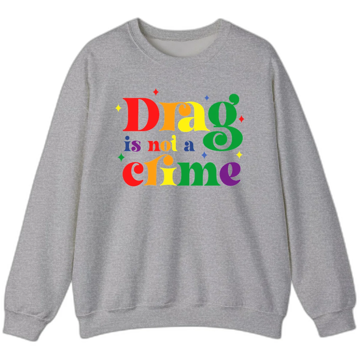 Rainbow gradient text reading 'Drag is not a crime' with colorful stars on gray background in Sport Grey
