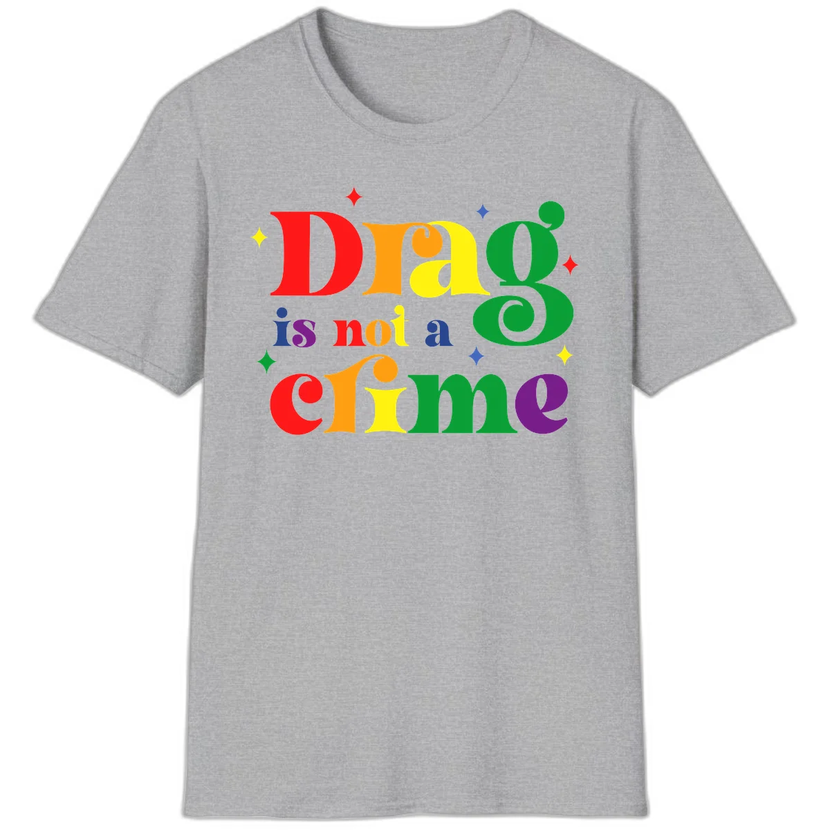 Rainbow gradient text reading 'Drag is not a crime' with colorful stars on gray background in Sport Grey