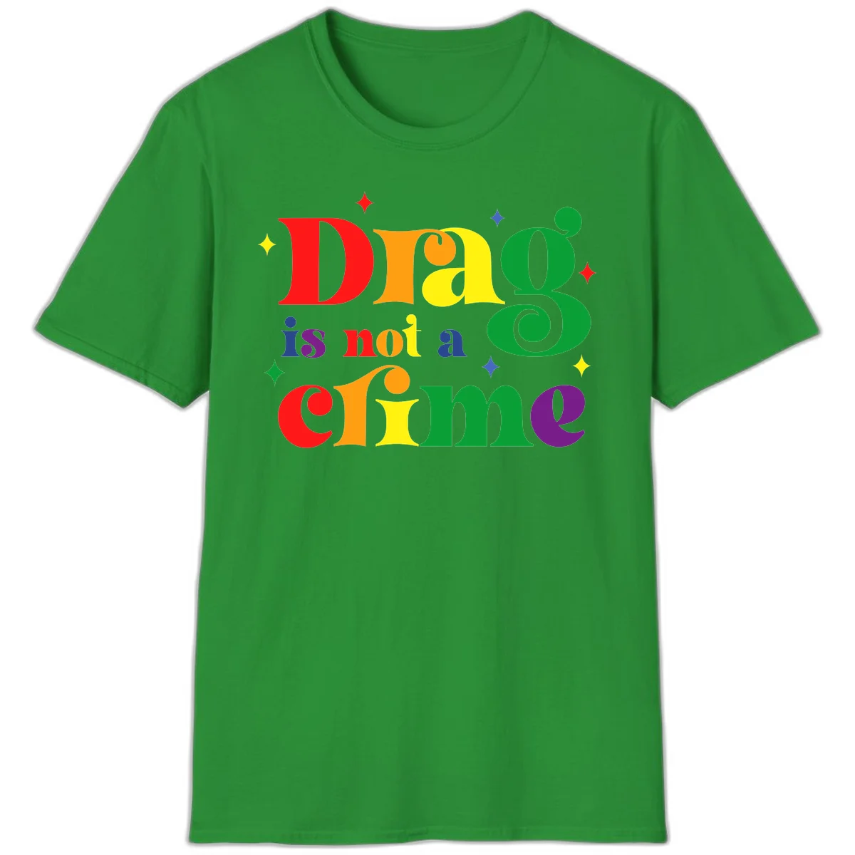 Rainbow gradient text reading 'Drag is not a crime' with colorful stars on gray background in Irish Green