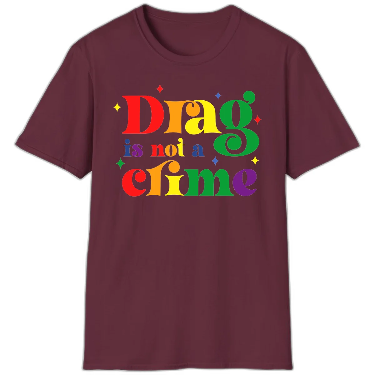 Rainbow gradient text reading 'Drag is not a crime' with colorful stars on gray background in Maroon