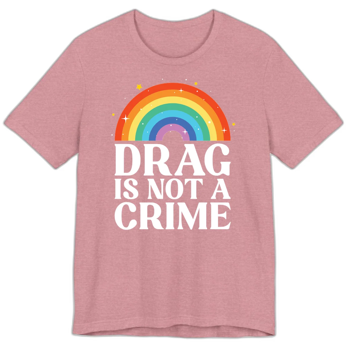 Rainbow arc with stars and text reading 'Drag Is Not A Crime' - a pride-themed design celebrating drag rights and LGBTQ+ equality in Heather Orchid