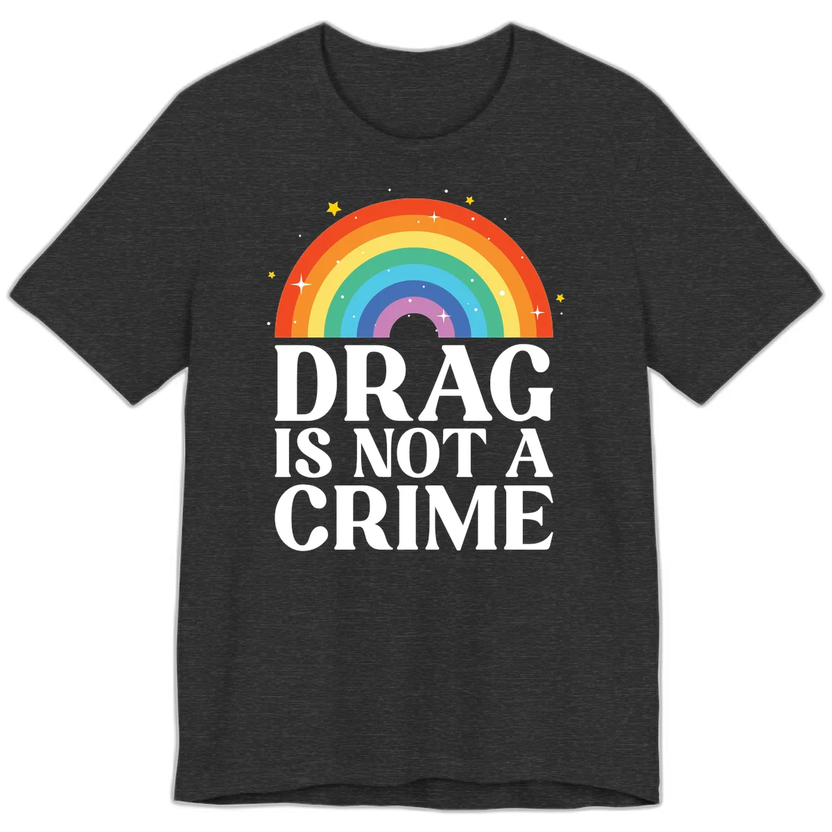 Rainbow arc with stars and text reading 'Drag Is Not A Crime' - a pride-themed design celebrating drag rights and LGBTQ+ equality in Dark Grey Heather