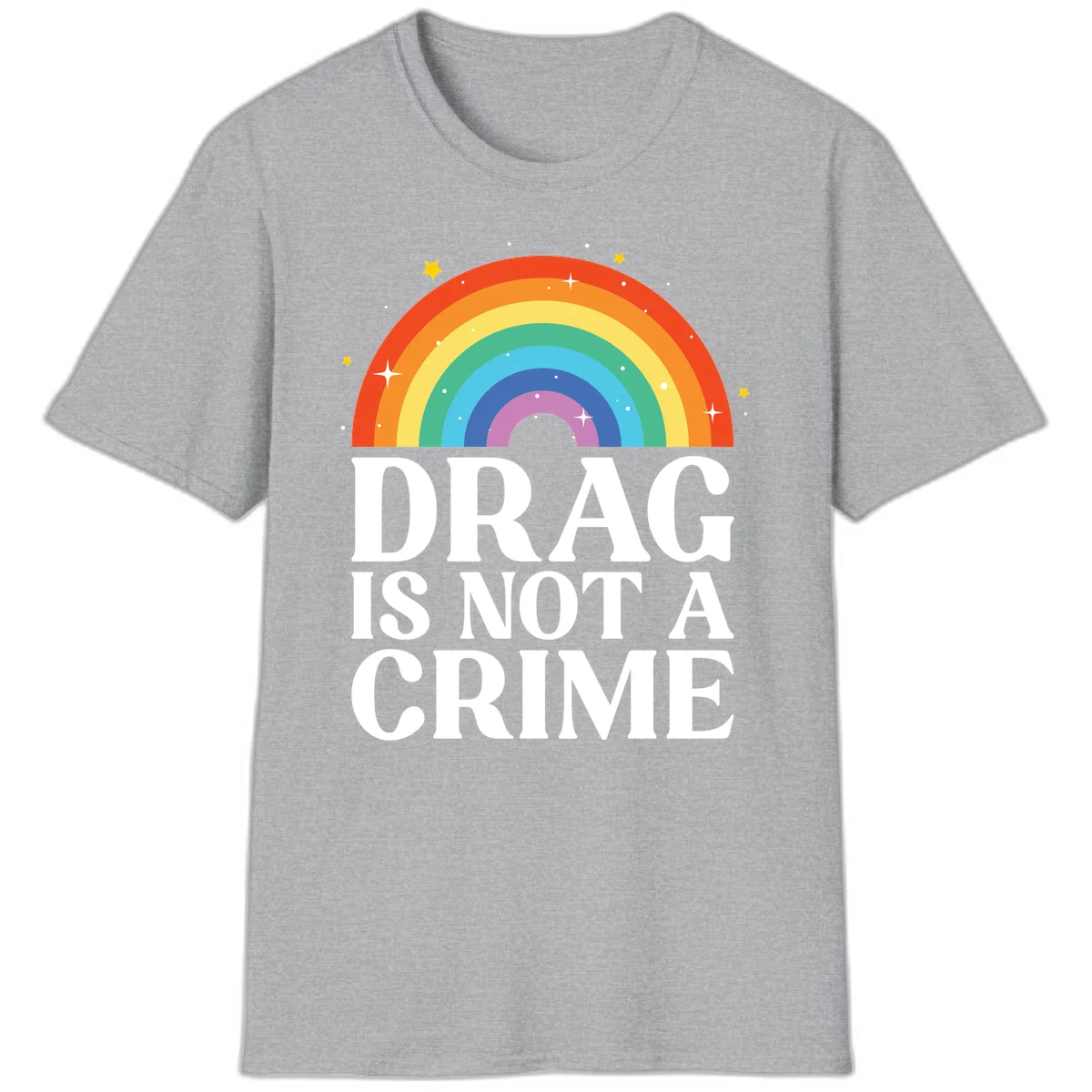 Rainbow arc with stars and text reading 'Drag Is Not A Crime' - a pride-themed design celebrating drag rights and LGBTQ+ equality in Sport Grey