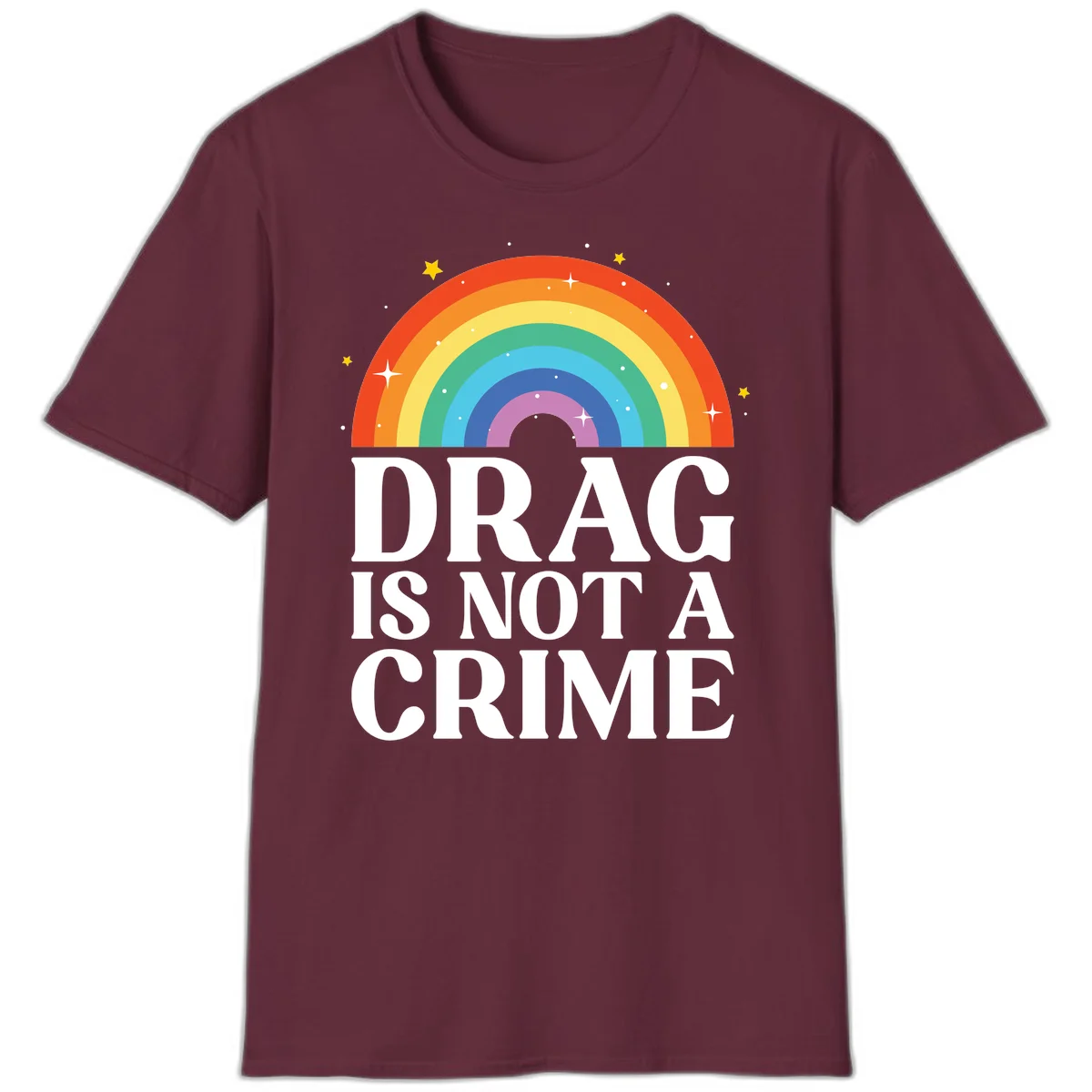 Rainbow arc with stars and text reading 'Drag Is Not A Crime' - a pride-themed design celebrating drag rights and LGBTQ+ equality in Maroon