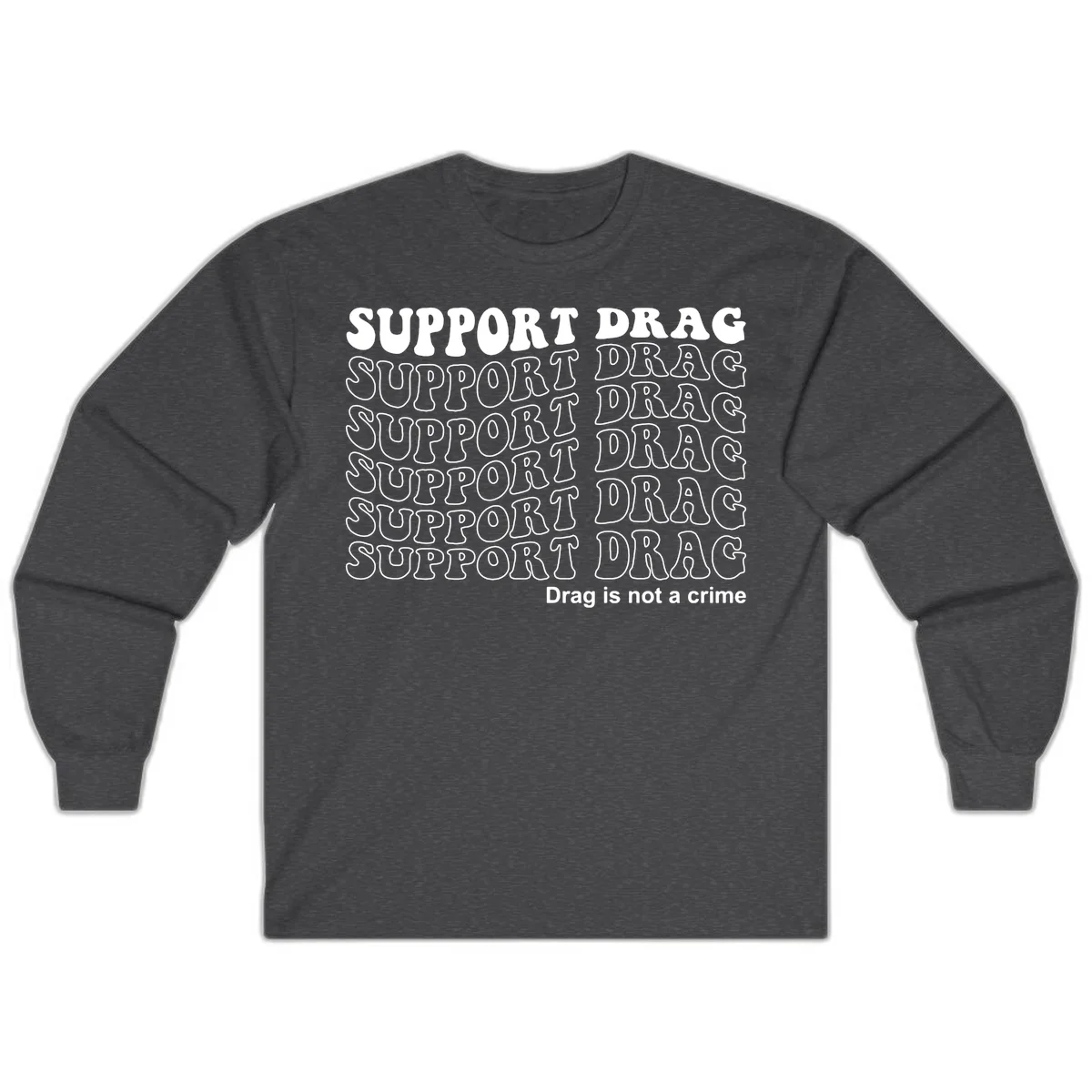 Gray shirt design with white text reading 'Support Drag' repeated vertically and 'Drag is not a crime' at bottom in Dark Heather