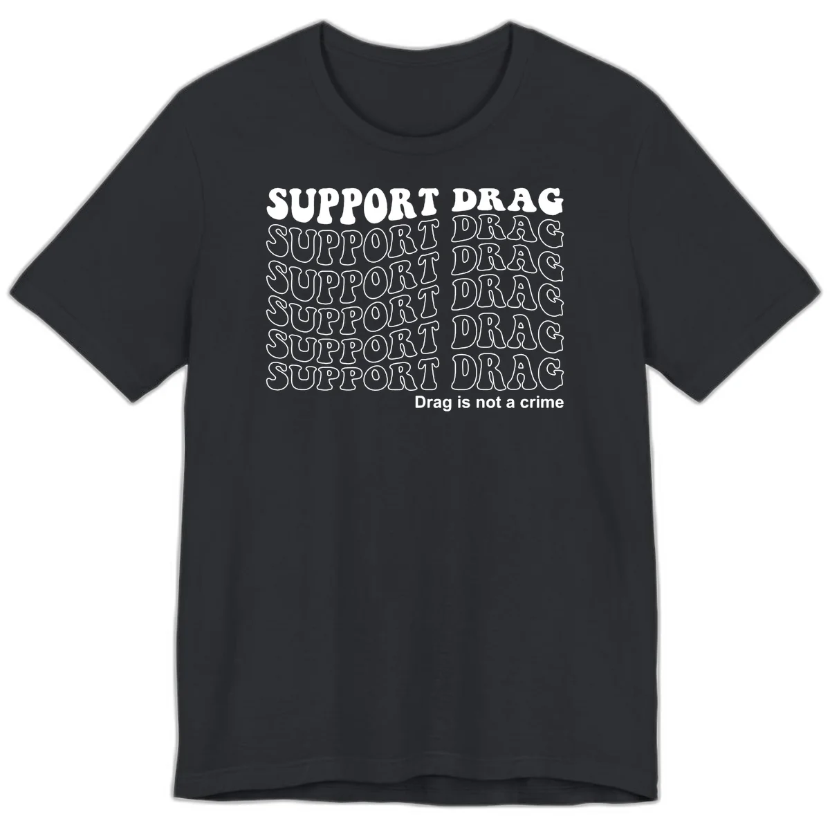 Gray shirt design with white text reading 'Support Drag' repeated vertically and 'Drag is not a crime' at bottom in Vintage Black