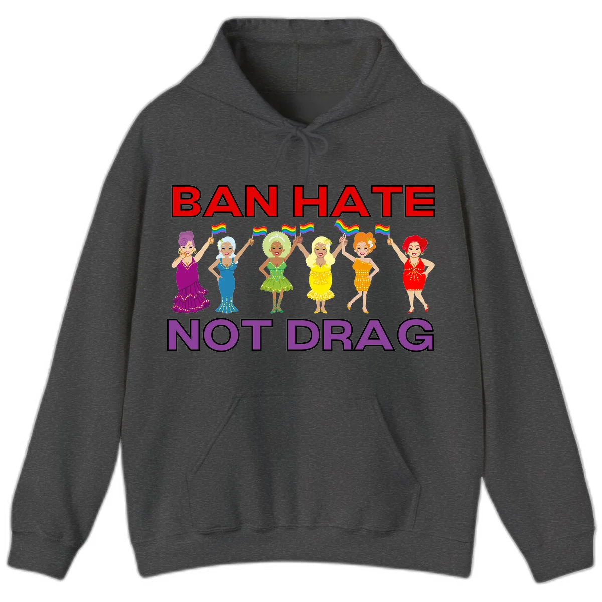 Six illustrated drag performers in colorful sequined outfits holding rainbow pride flags with text reading 'Ban Hate Not Drag' celebrating LGBTQ+ pride and drag culture in Dark Heather