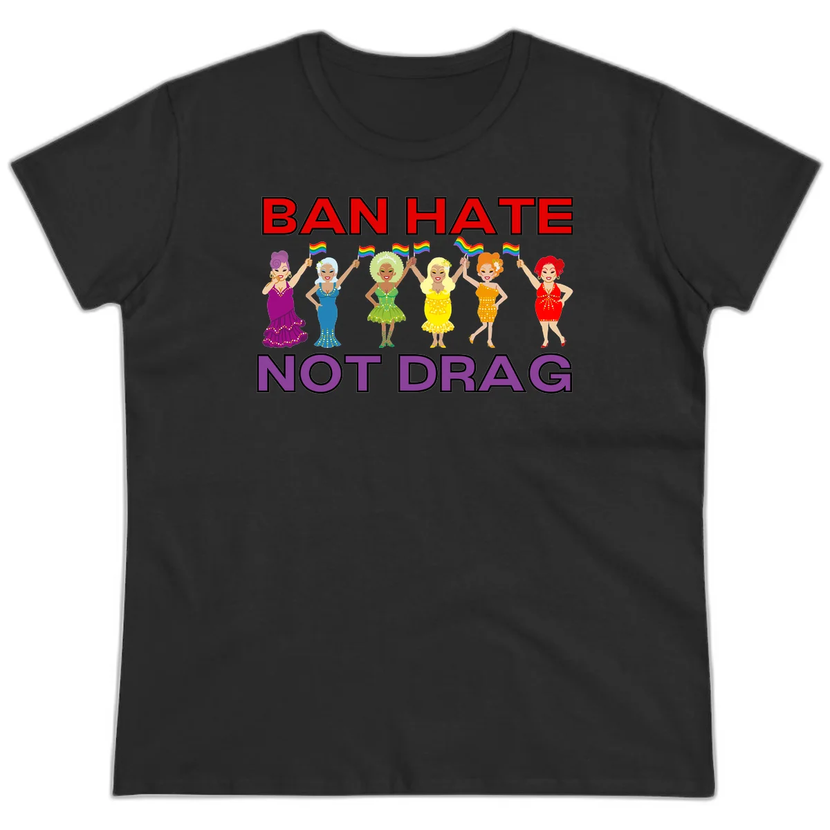 Six illustrated drag performers in colorful sequined outfits holding rainbow pride flags with text reading 'Ban Hate Not Drag' celebrating LGBTQ+ pride and drag culture in Black