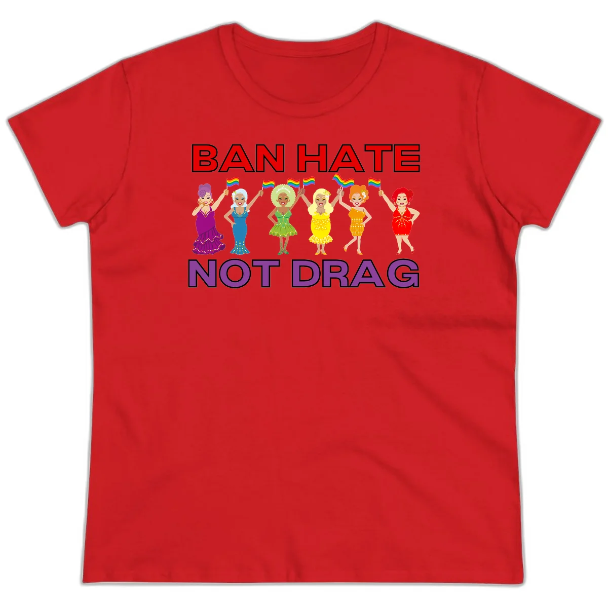 Six illustrated drag performers in colorful sequined outfits holding rainbow pride flags with text reading 'Ban Hate Not Drag' celebrating LGBTQ+ pride and drag culture in Red