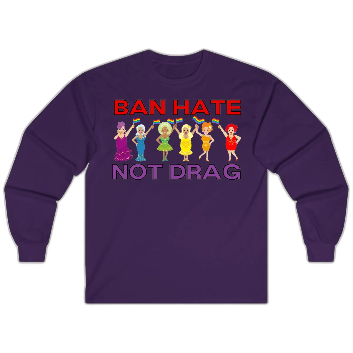 Six illustrated drag performers in colorful sequined outfits holding rainbow pride flags with text reading 'Ban Hate Not Drag' celebrating LGBTQ+ pride and drag culture in Purple