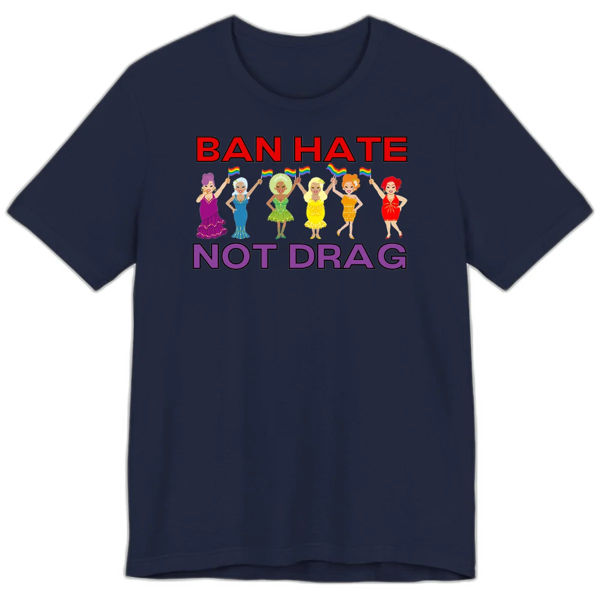 Six illustrated drag performers in colorful sequined outfits holding rainbow pride flags with text reading 'Ban Hate Not Drag' celebrating LGBTQ+ pride and drag culture in Navy