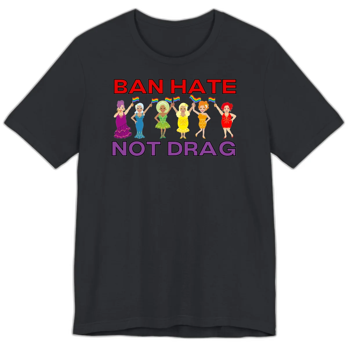 Six illustrated drag performers in colorful sequined outfits holding rainbow pride flags with text reading 'Ban Hate Not Drag' celebrating LGBTQ+ pride and drag culture in Vintage Black