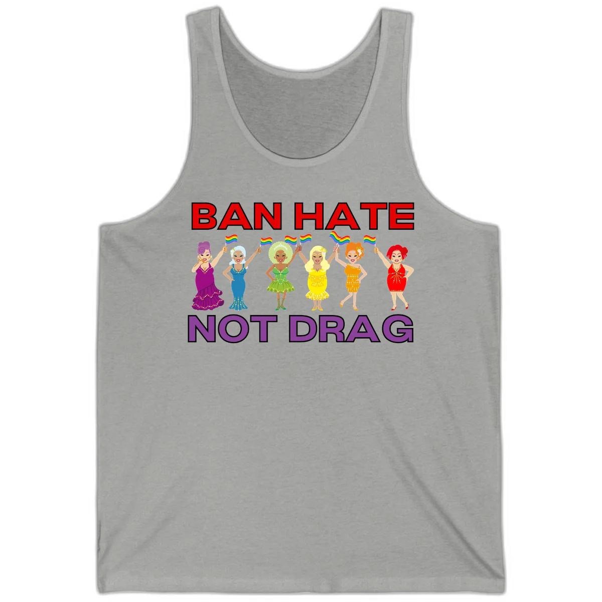 Six illustrated drag performers in colorful sequined outfits holding rainbow pride flags with text reading 'Ban Hate Not Drag' celebrating LGBTQ+ pride and drag culture in Athletic Heather