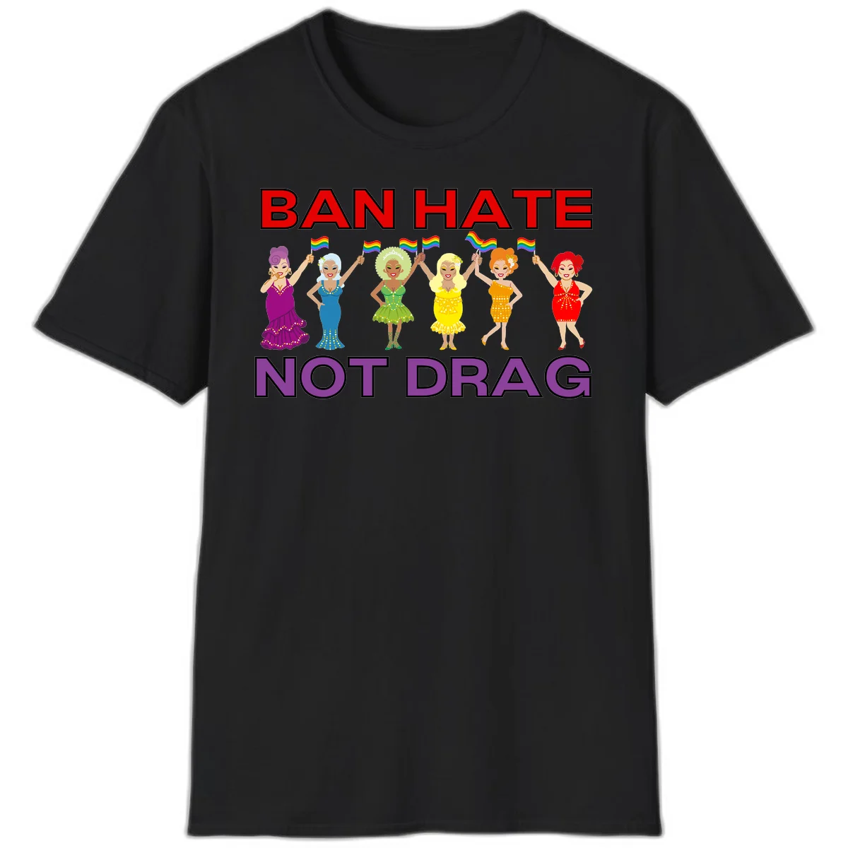Six illustrated drag performers in colorful sequined outfits holding rainbow pride flags with text reading 'Ban Hate Not Drag' celebrating LGBTQ+ pride and drag culture in Black