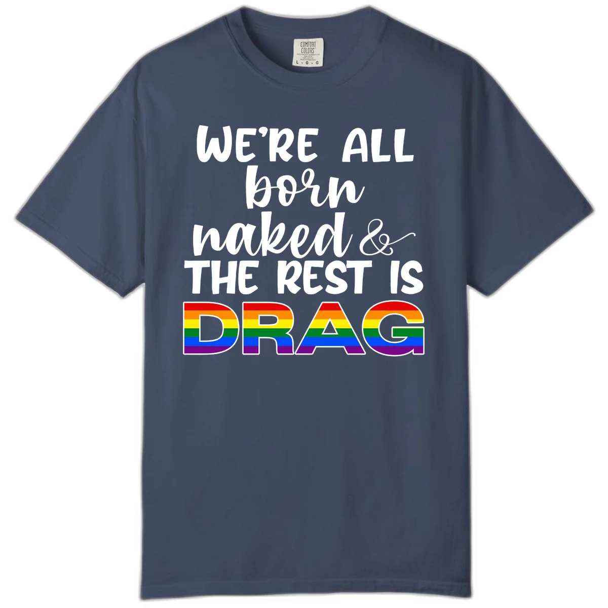 Born naked rest is drag pride design with rainbow flag colored DRAG lettering and inspirational quote text on gray background in Midnight