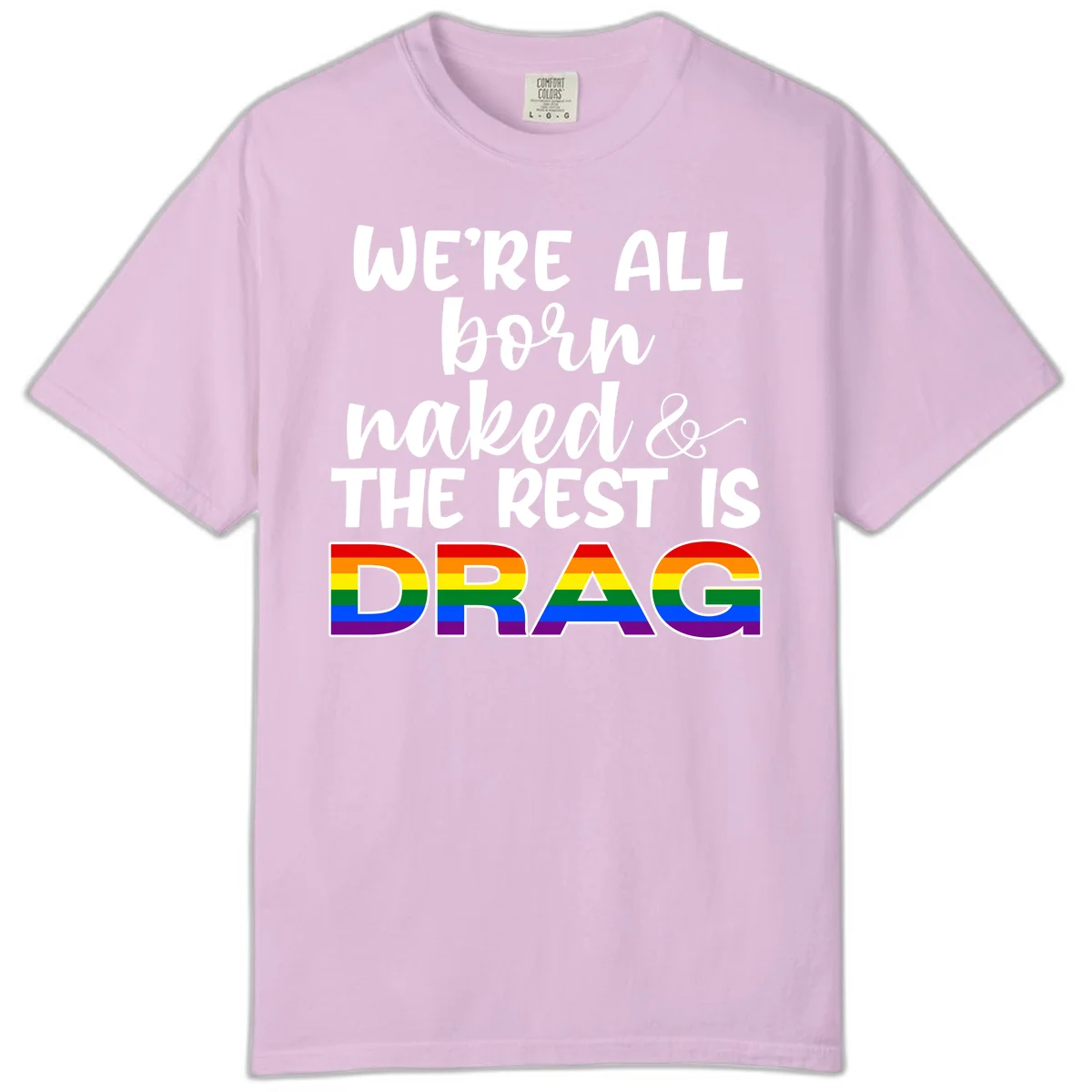 Born naked rest is drag pride design with rainbow flag colored DRAG lettering and inspirational quote text on gray background in Orchid