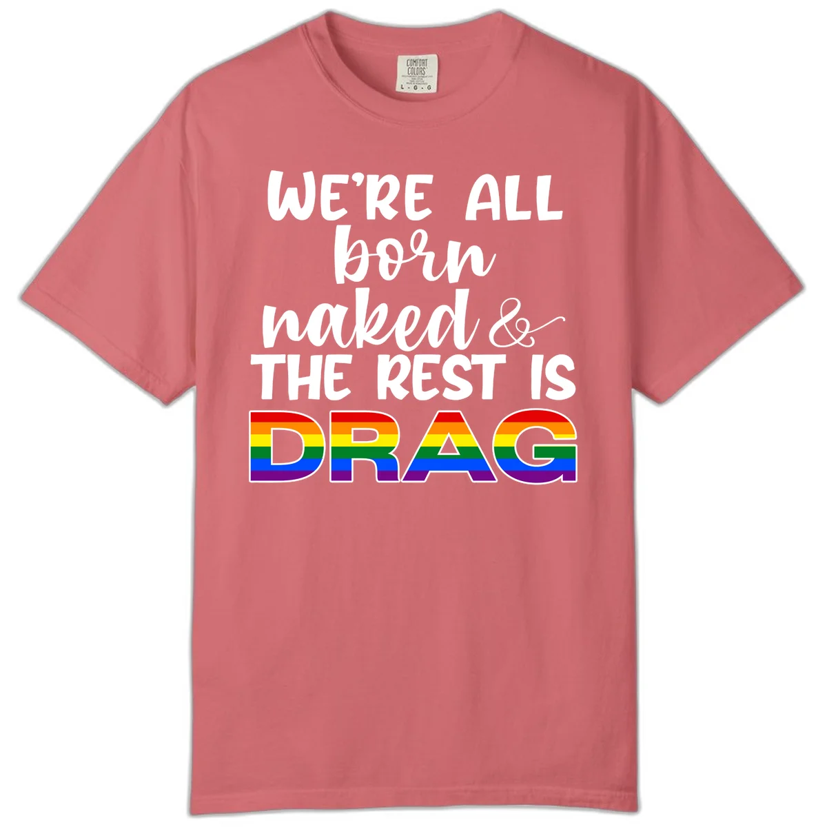 Born naked rest is drag pride design with rainbow flag colored DRAG lettering and inspirational quote text on gray background in Watermelon