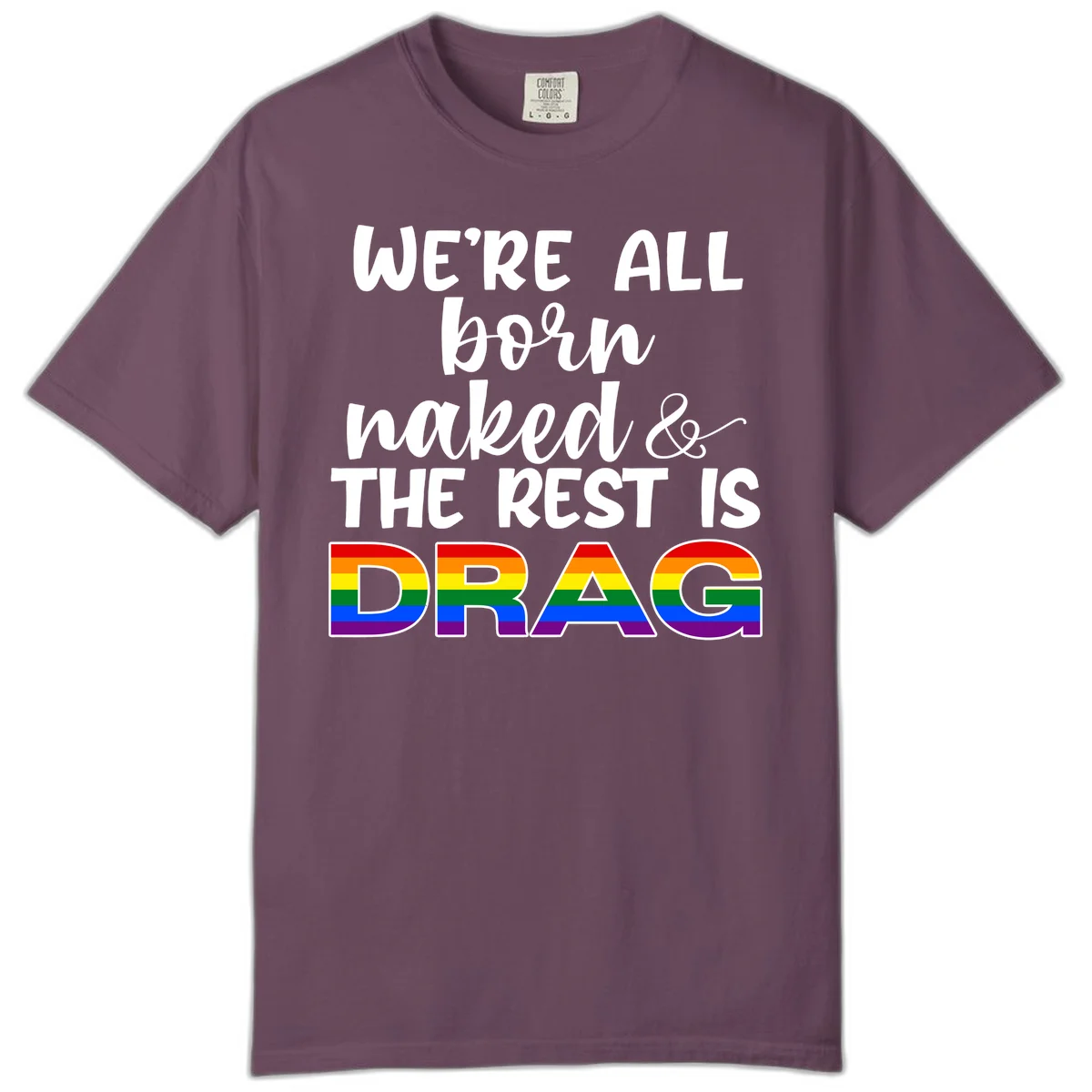 Born naked rest is drag pride design with rainbow flag colored DRAG lettering and inspirational quote text on gray background in Berry