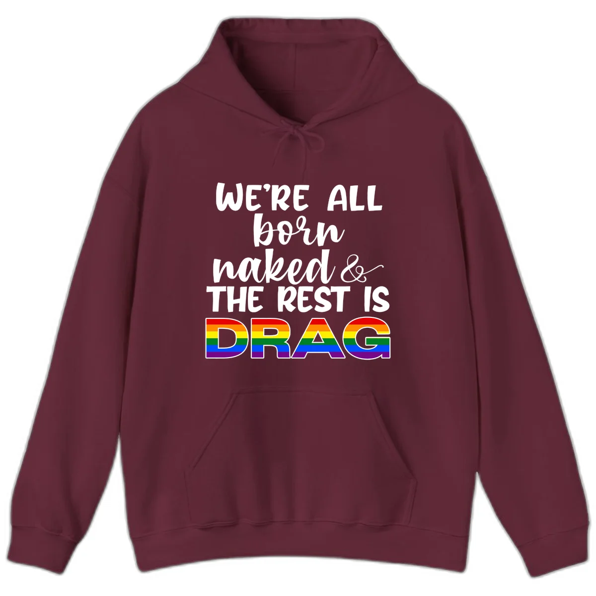 Born naked rest is drag pride design with rainbow flag colored DRAG lettering and inspirational quote text on gray background in Maroon