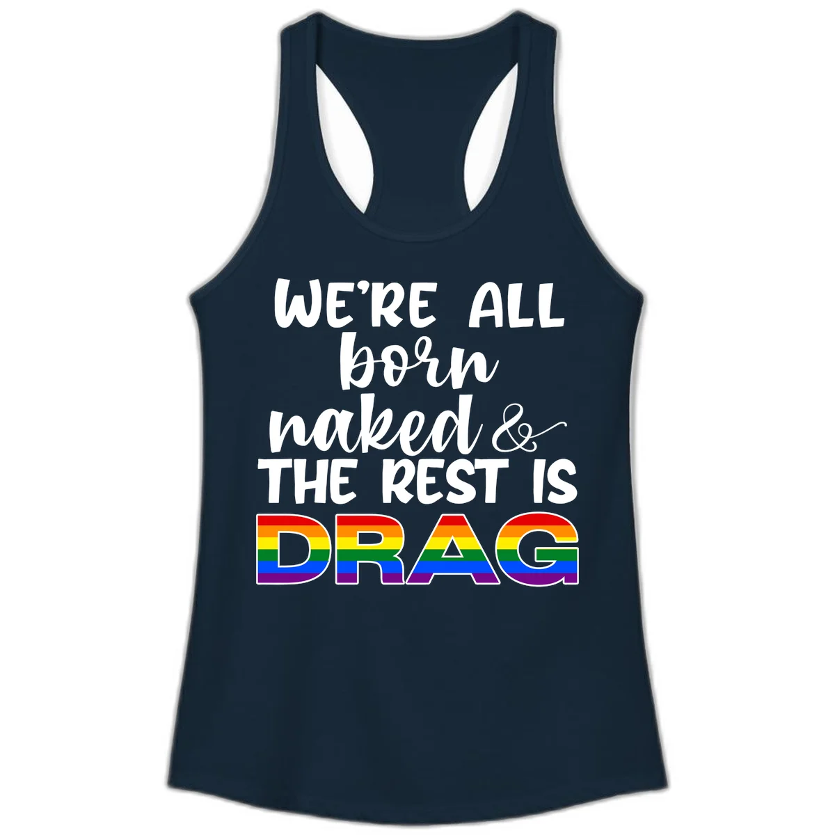 Born naked rest is drag pride design with rainbow flag colored DRAG lettering and inspirational quote text on gray background in Solid Midnight Navy