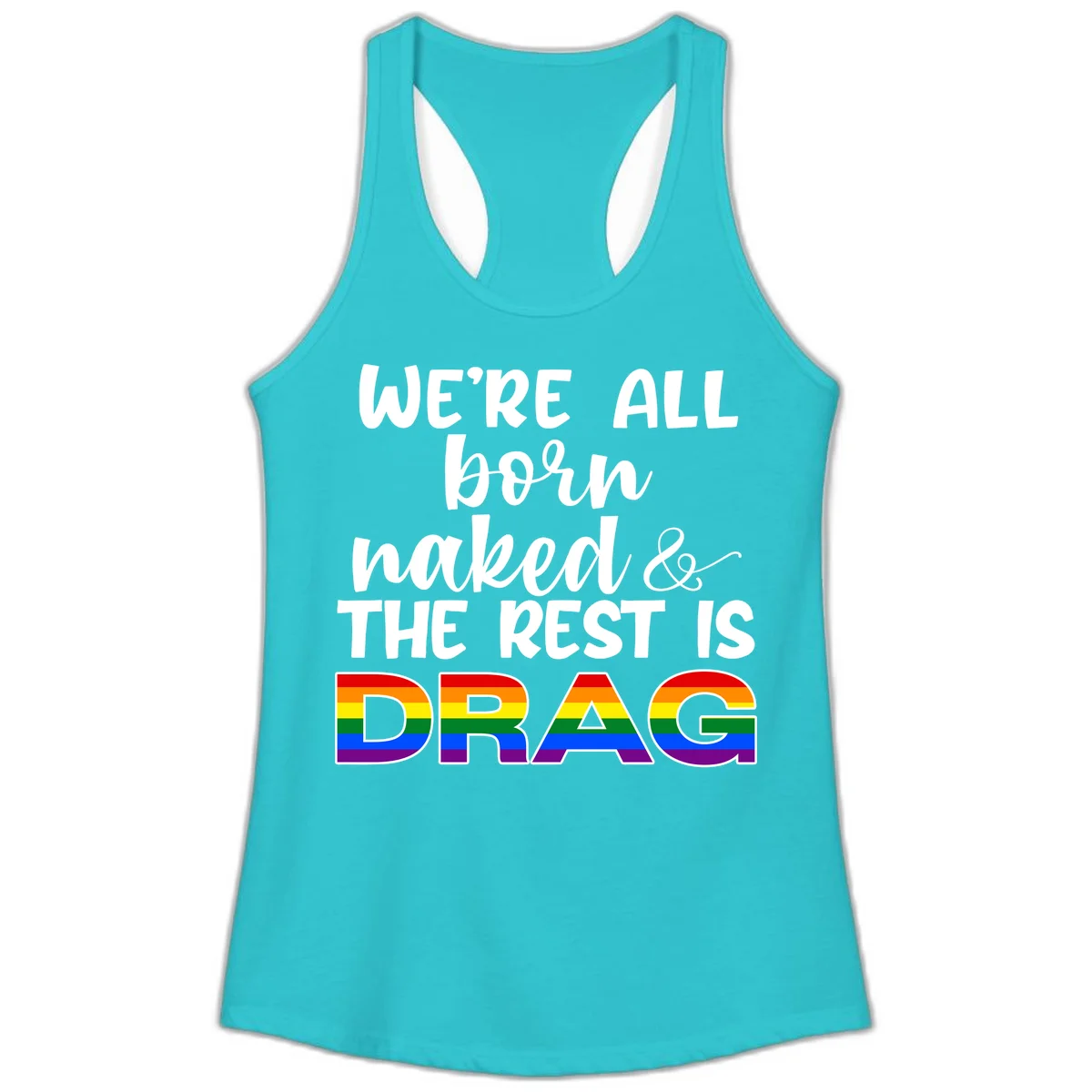 Born naked rest is drag pride design with rainbow flag colored DRAG lettering and inspirational quote text on gray background in Solid Tahiti Blue
