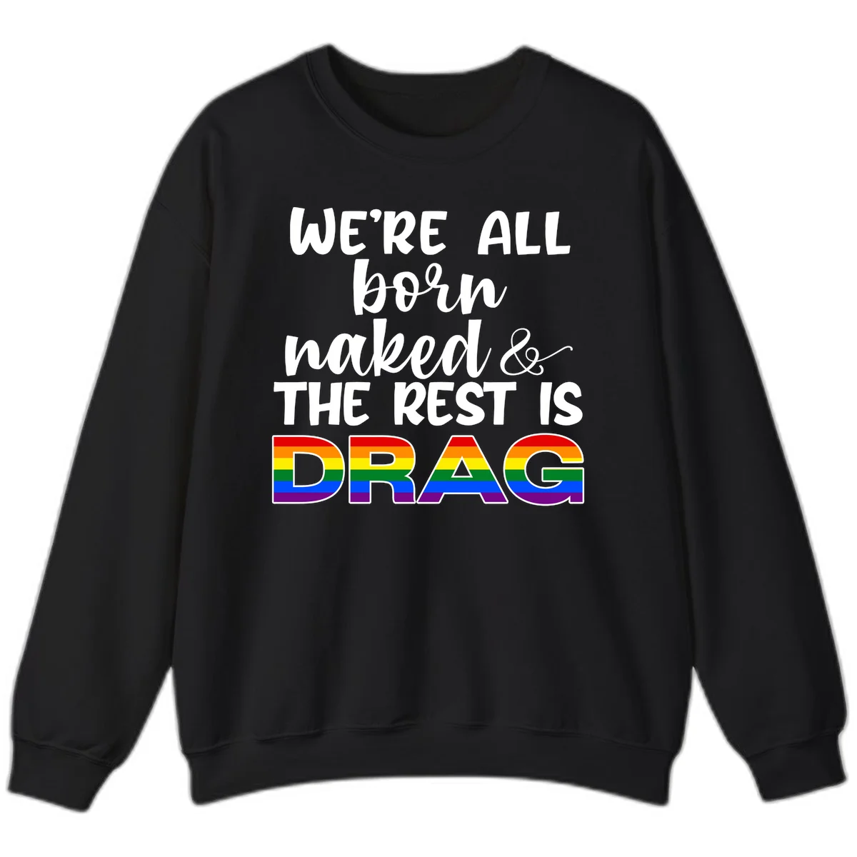 Born naked rest is drag pride design with rainbow flag colored DRAG lettering and inspirational quote text on gray background in Black