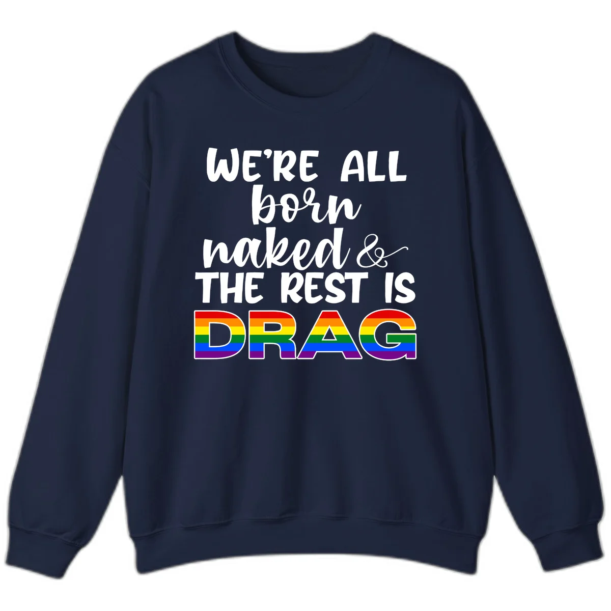 Born naked rest is drag pride design with rainbow flag colored DRAG lettering and inspirational quote text on gray background in Navy