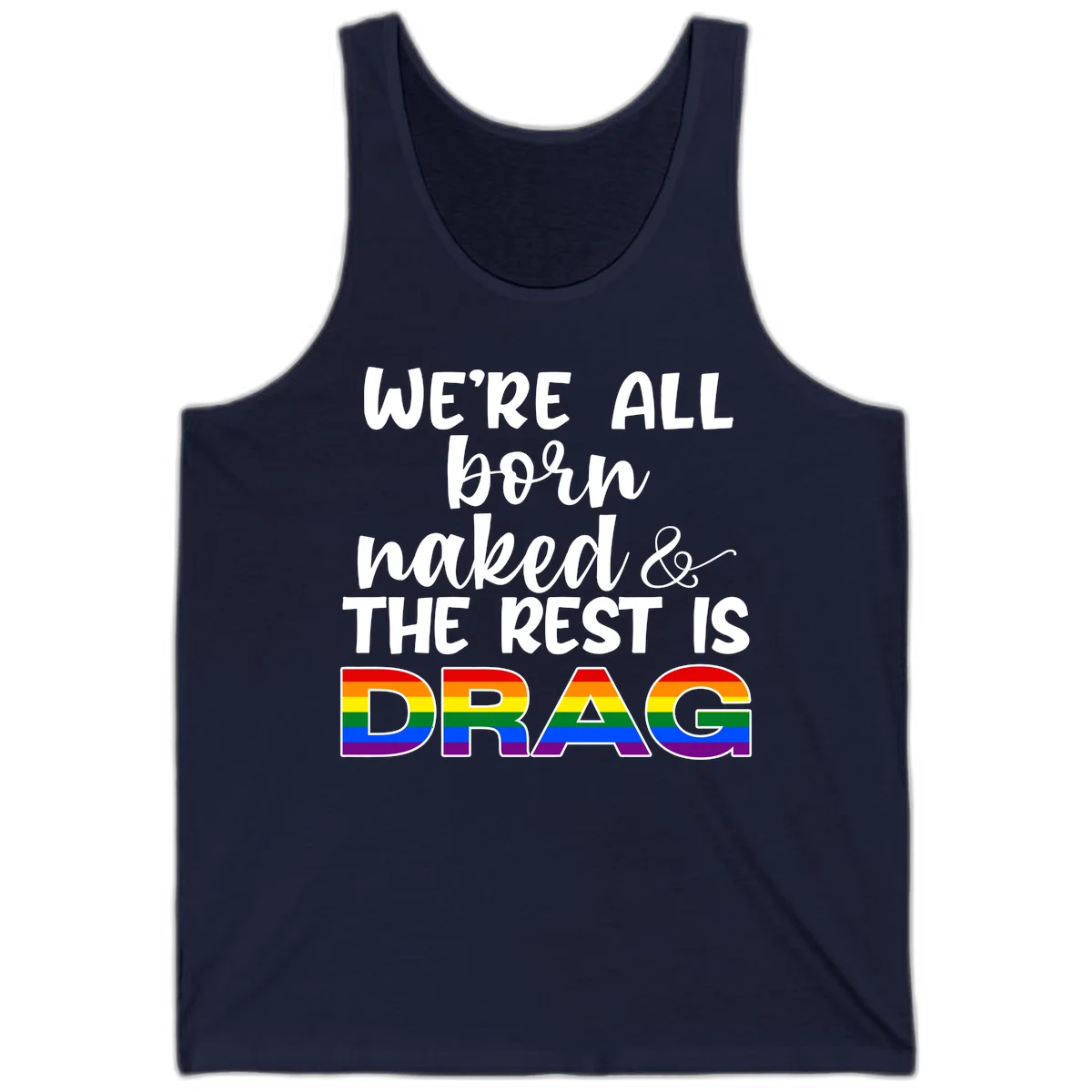 Born naked rest is drag pride design with rainbow flag colored DRAG lettering and inspirational quote text on gray background in Navy