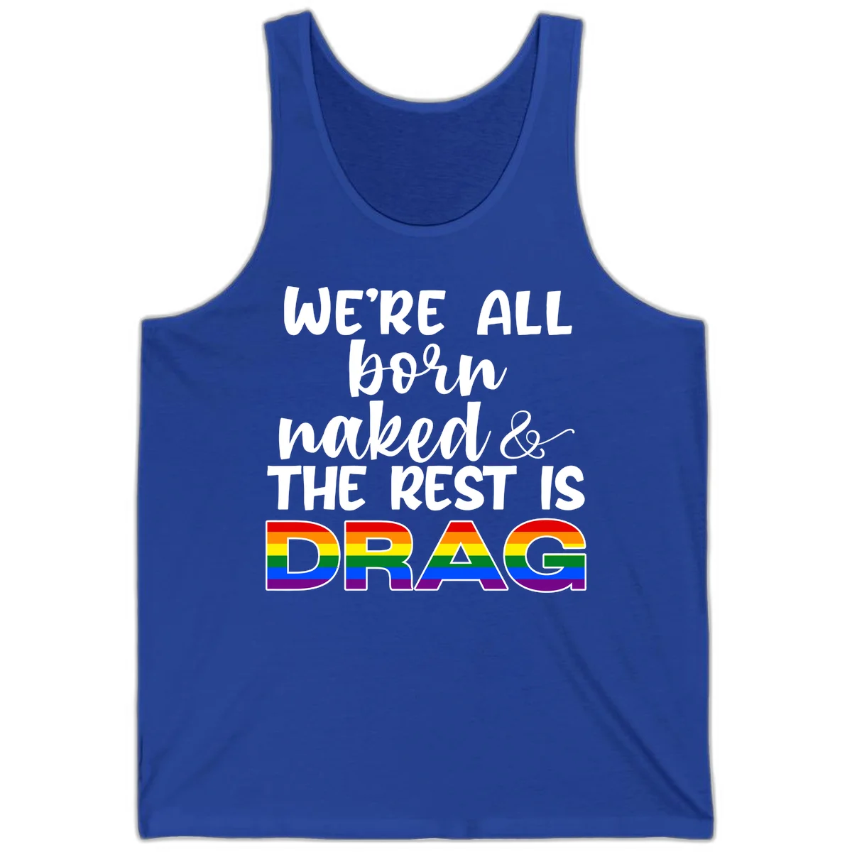 Born naked rest is drag pride design with rainbow flag colored DRAG lettering and inspirational quote text on gray background in True Royal
