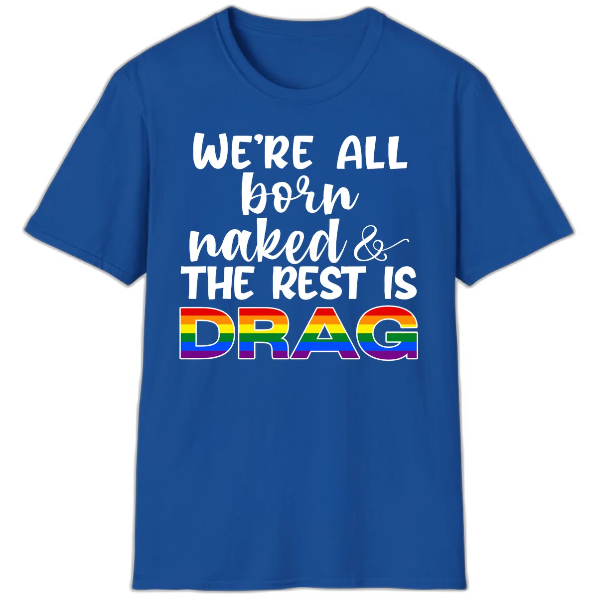 Born naked rest is drag pride design with rainbow flag colored DRAG lettering and inspirational quote text on gray background in Royal