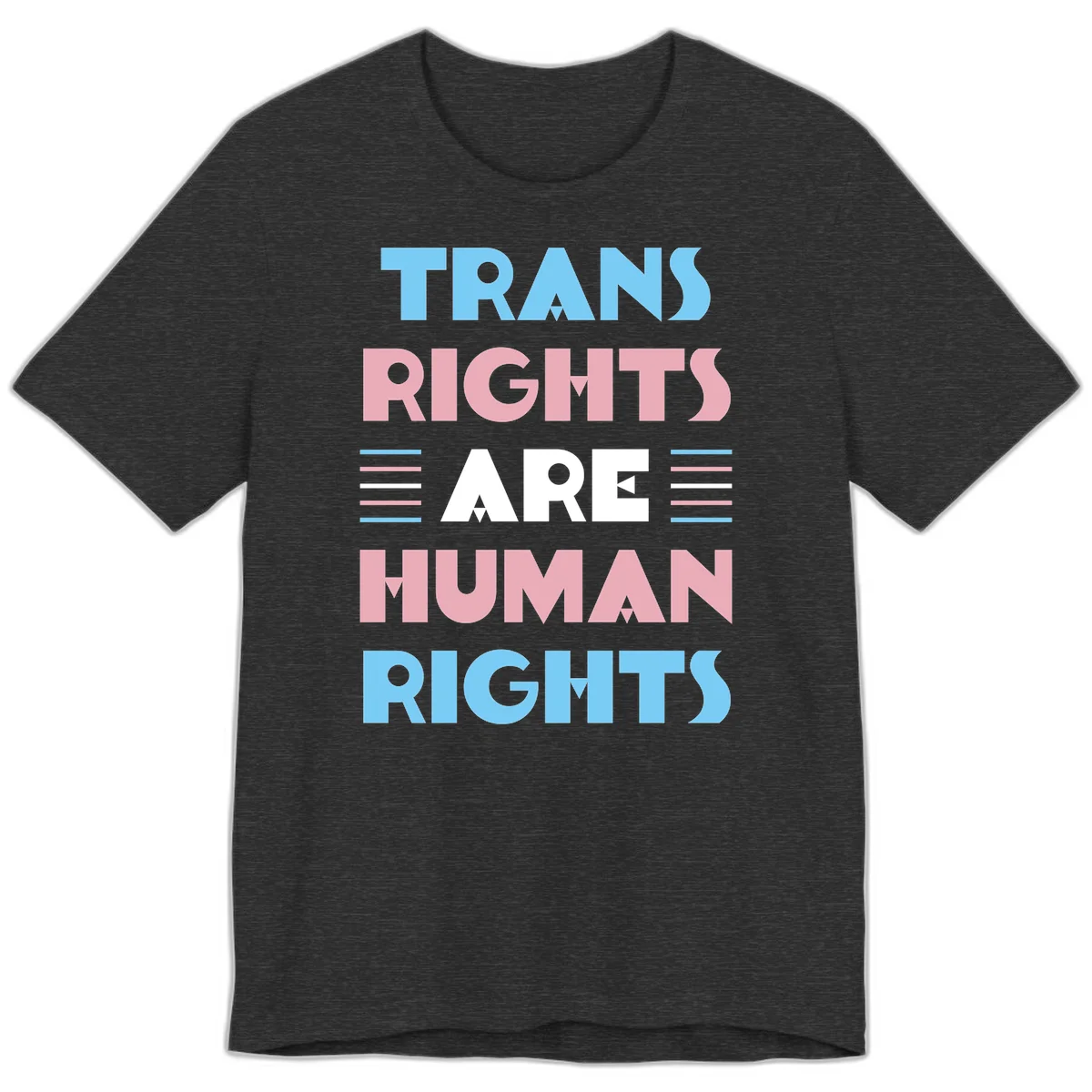 Bold typography design reading 'TRANS RIGHTS ARE HUMAN RIGHTS' with transgender flag colored stripes on gray background in Dark Grey Heather