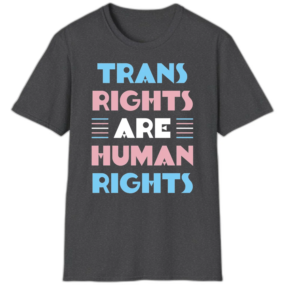 Bold typography design reading 'TRANS RIGHTS ARE HUMAN RIGHTS' with transgender flag colored stripes on gray background in Dark Heather