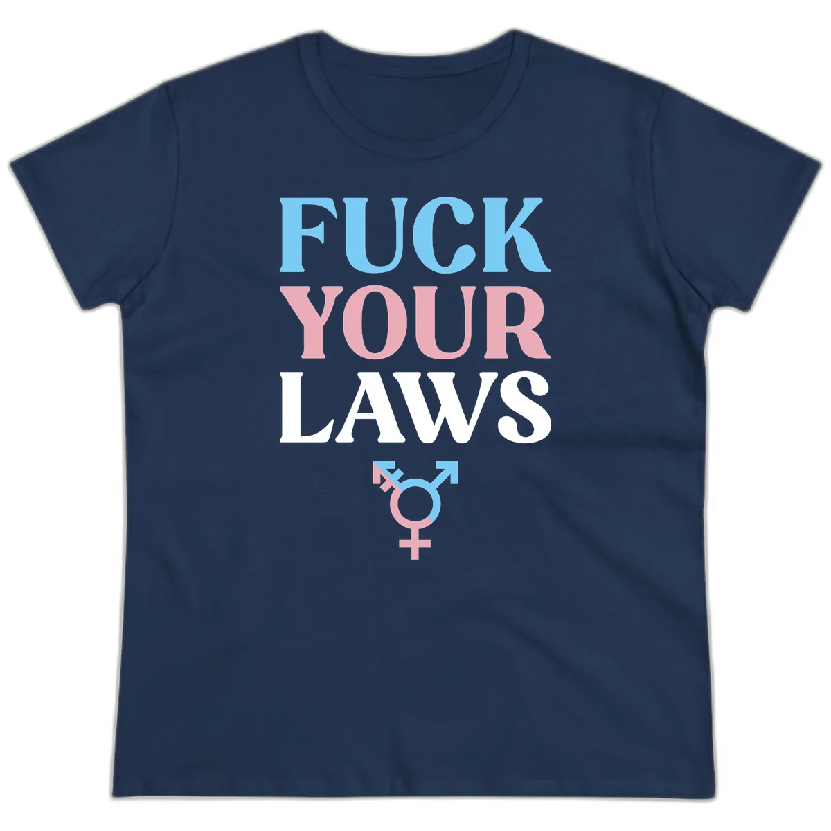 Fuck your laws trans pride design with blue, pink, and white text and split-colored transgender symbol in Navy