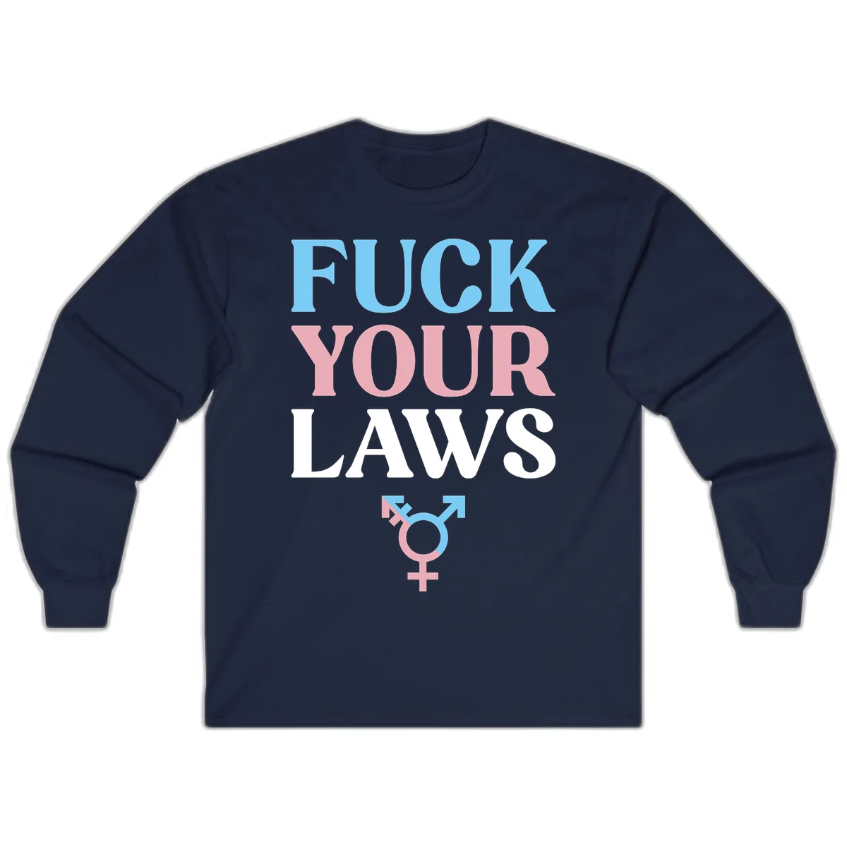 Fuck your laws trans pride design with blue, pink, and white text and split-colored transgender symbol in Navy