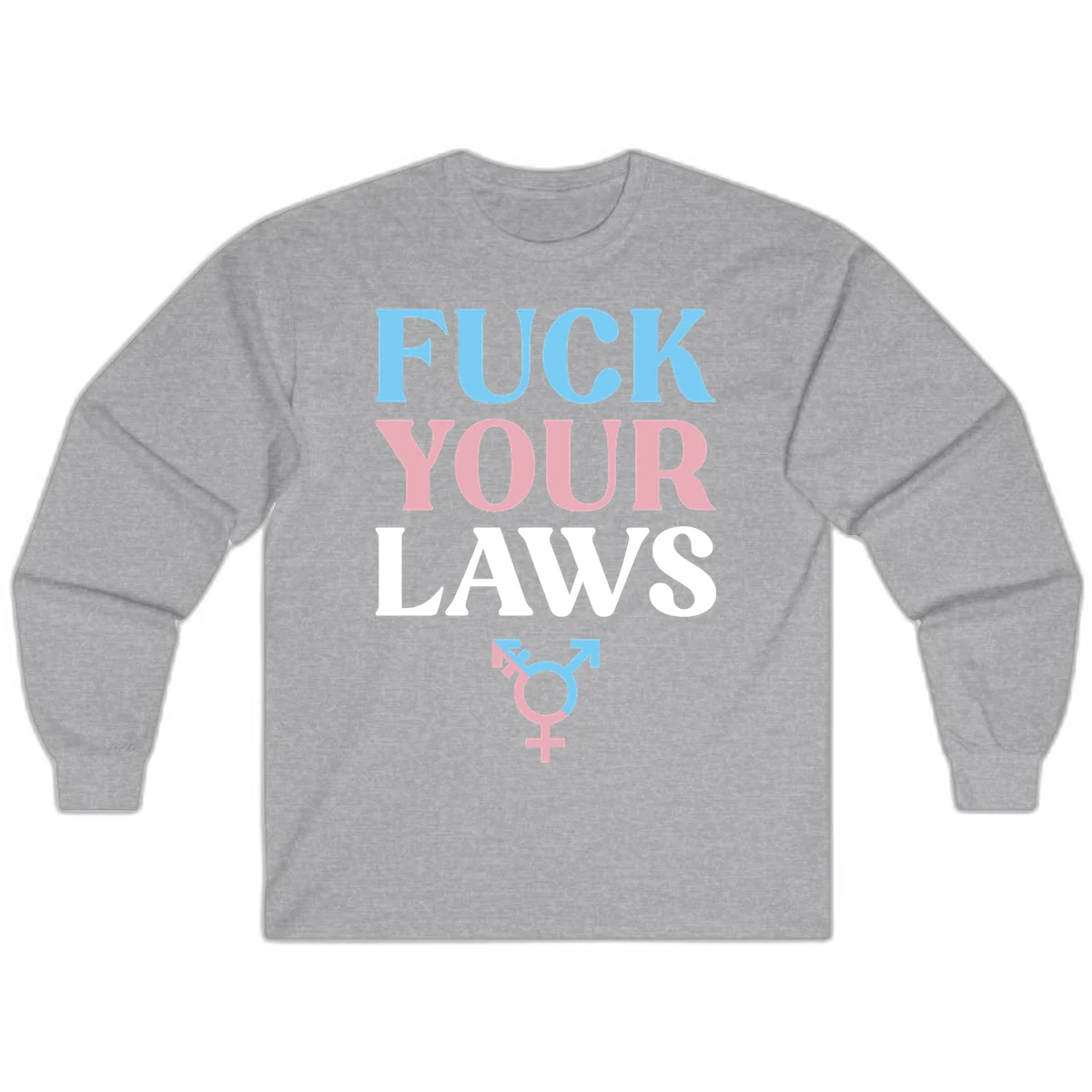Fuck your laws trans pride design with blue, pink, and white text and split-colored transgender symbol in Sport Grey
