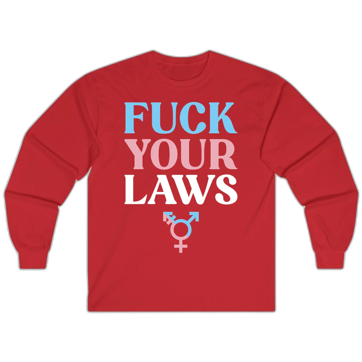 Fuck your laws trans pride design with blue, pink, and white text and split-colored transgender symbol in Red
