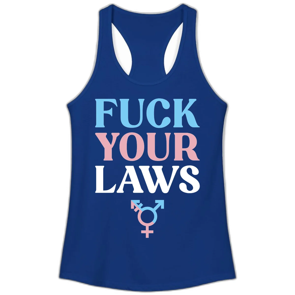 Fuck your laws trans pride design with blue, pink, and white text and split-colored transgender symbol in Solid Royal