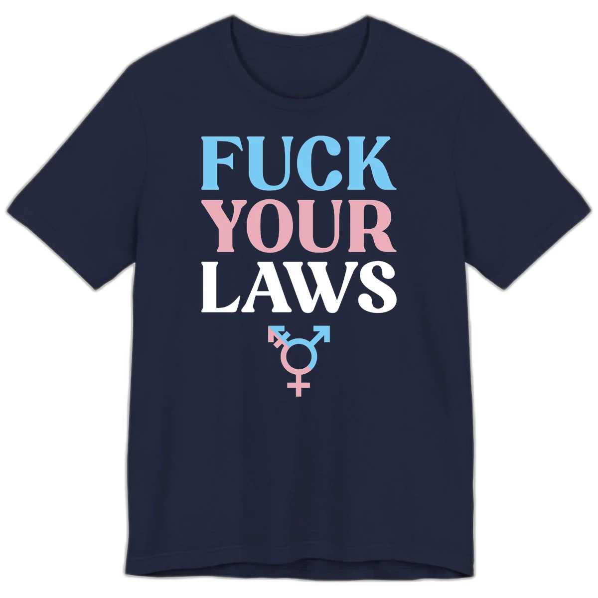 Fuck your laws trans pride design with blue, pink, and white text and split-colored transgender symbol in Navy