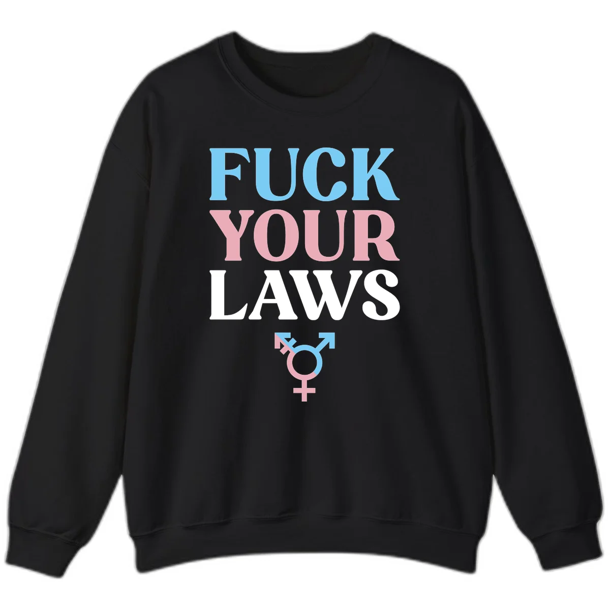 Fuck your laws trans pride design with blue, pink, and white text and split-colored transgender symbol in Black