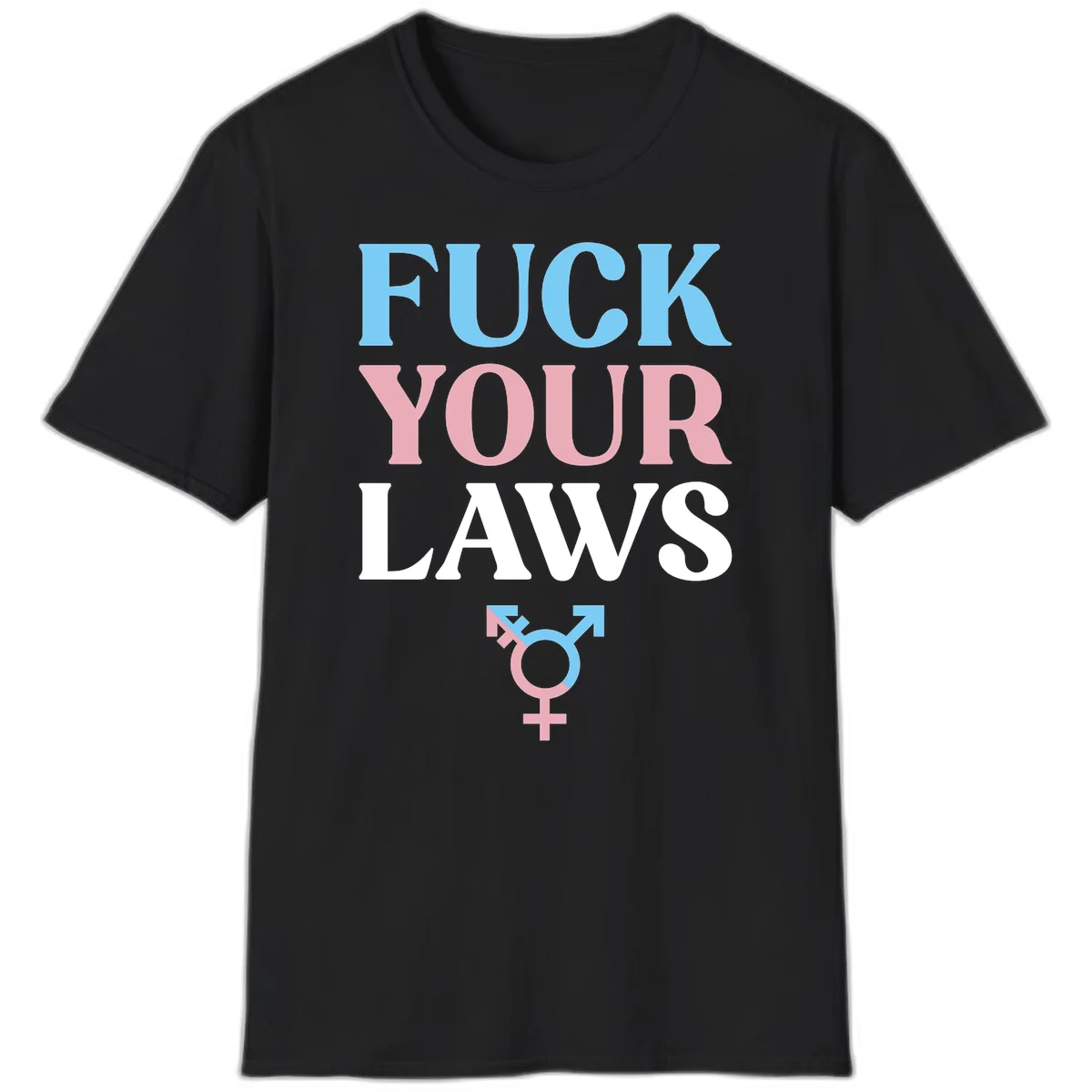 Fuck your laws trans pride design with blue, pink, and white text and split-colored transgender symbol in Black