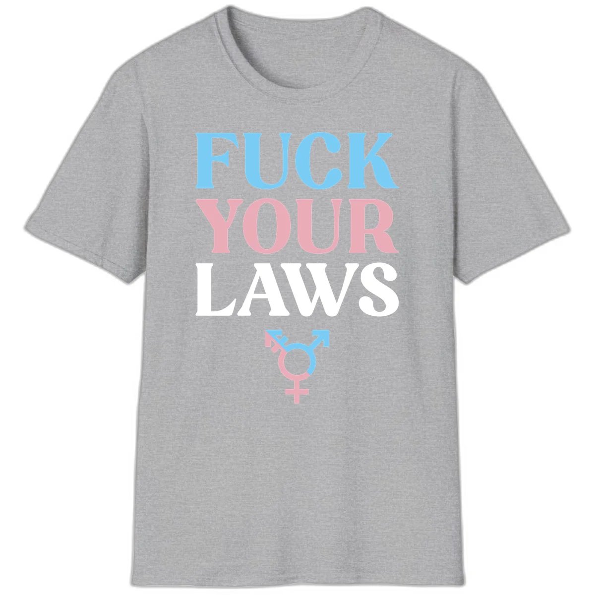 Fuck your laws trans pride design with blue, pink, and white text and split-colored transgender symbol in Sport Grey