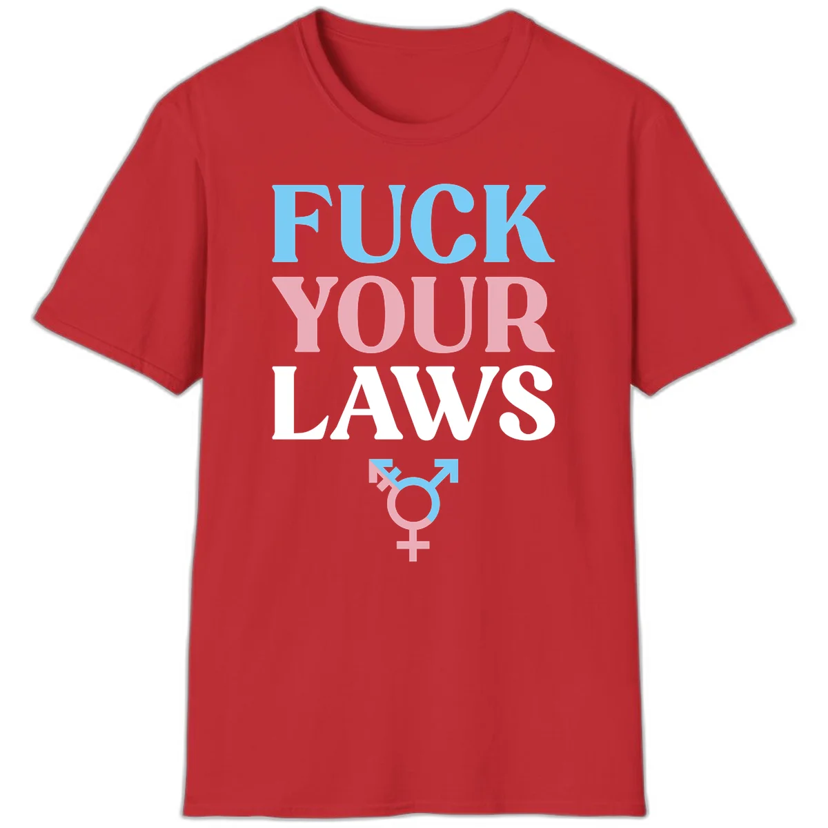Fuck your laws trans pride design with blue, pink, and white text and split-colored transgender symbol in Red