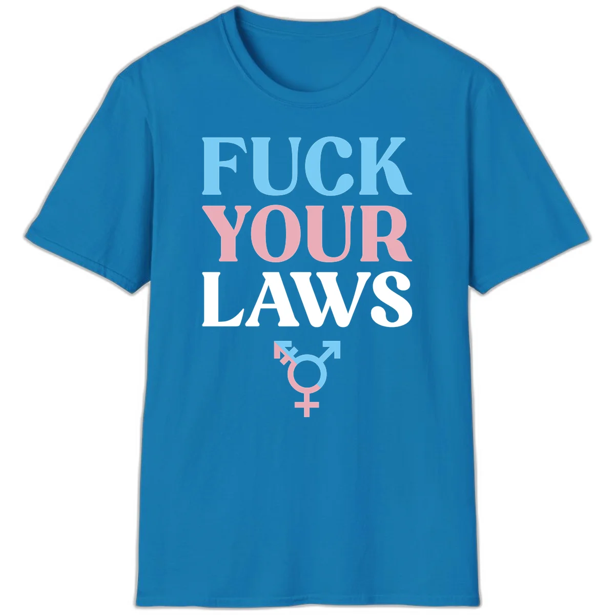 Fuck your laws trans pride design with blue, pink, and white text and split-colored transgender symbol in Sapphire