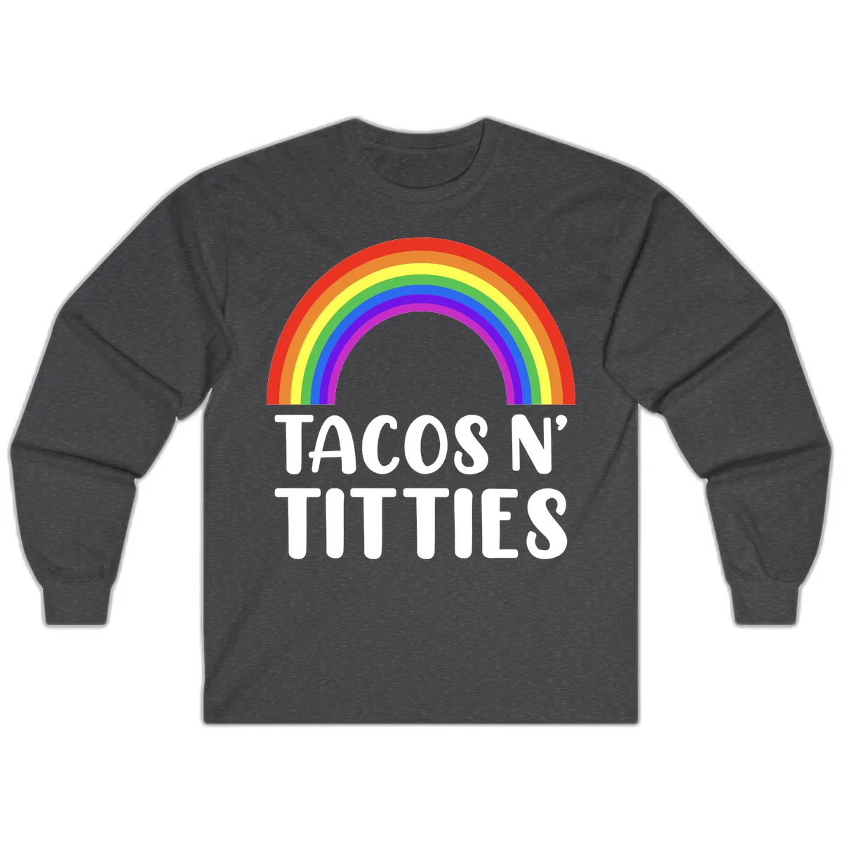 Colorful rainbow arc above white text reading 'TACOS N' TACOS' on gray background, celebrating Pride with playful design in Dark Heather
