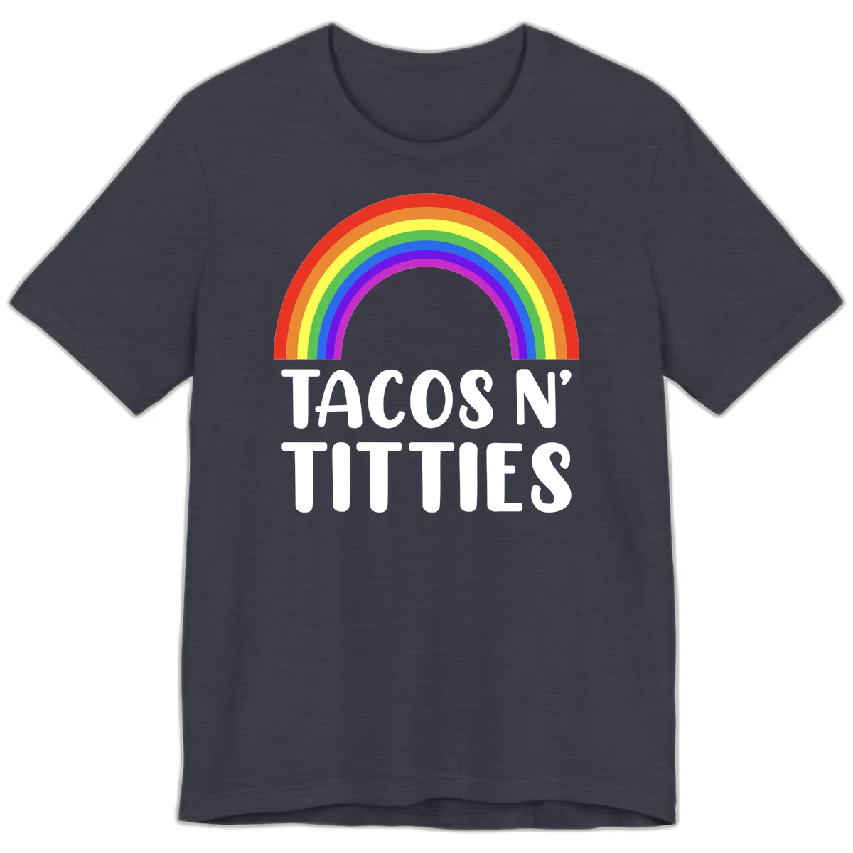 Colorful rainbow arc above white text reading 'TACOS N' TACOS' on gray background, celebrating Pride with playful design in Heather Midnight Navy