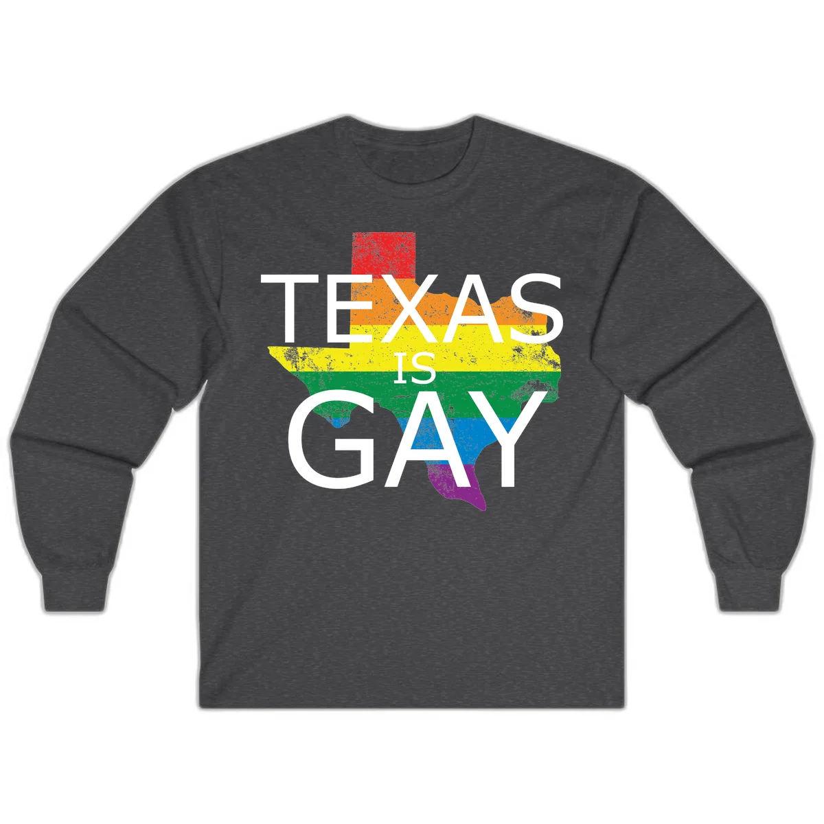 Texas state map filled with rainbow pride flag colors and white text reading 'Texas Is A Gay' in Dark Heather