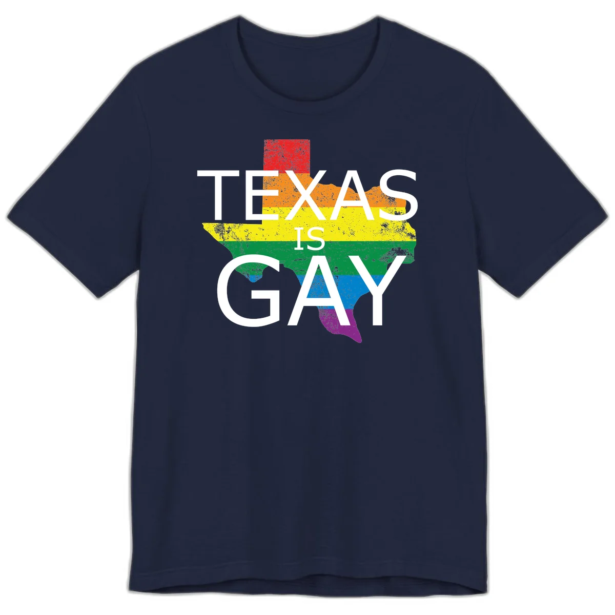 Texas state map filled with rainbow pride flag colors and white text reading 'Texas Is A Gay' in Navy